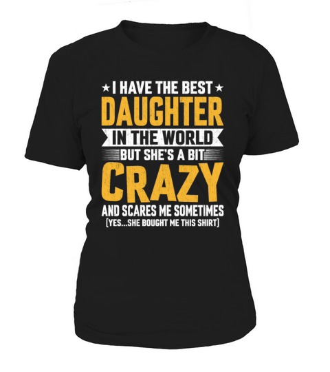 Funny Dad Saying - I Have the Best Daughter Women's T-Shirt