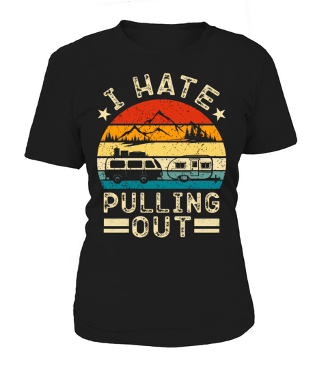 I Hate Pulling Out Funny Nature Vintage Mountain C Women's T-Shirt