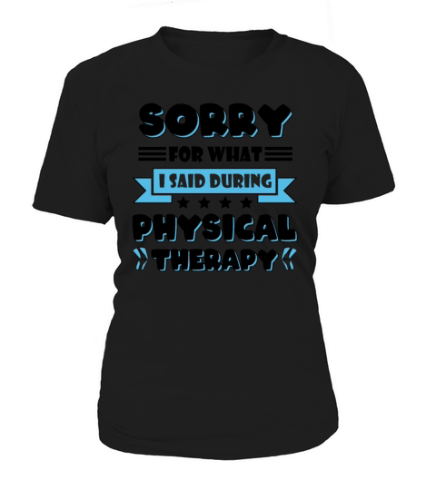 Sorry For What I Said During My Physical Therapy Women's T-Shirt