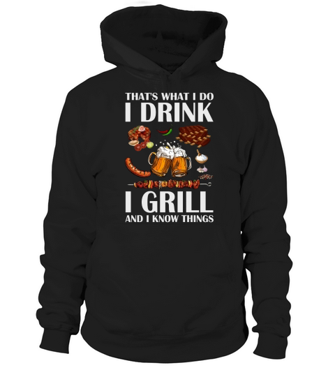 Beer I grill and I know things thats what I do I drink shirt Hoodie Unisex