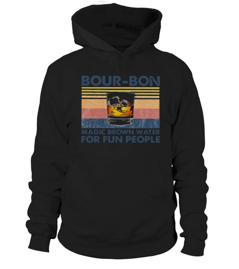 BourBon Magic Brown Water For Fun People Vintage shirt Hoodie Unisex
