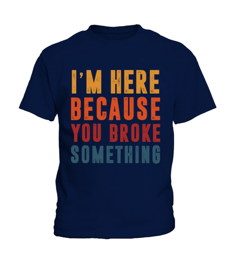 Im here because you broke something mechanic Kids T-Shirt