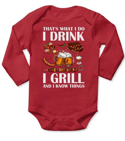 Beer I grill and I know things thats what I do I drink shirt Long Sleeve Baby One-Piece