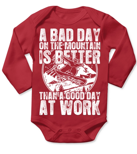 Snowboard A Bad Day On The Mountain Is Better Long Sleeve Baby One-Piece