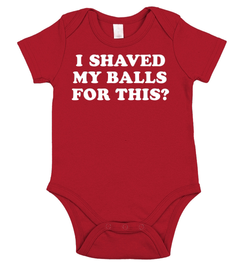 I Shaved My Balls For This T-Shirt Short Sleeve Baby One-Piece