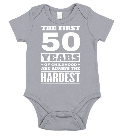 The First 50 Years Of Childhood Are Always The Hardest T-shirt Short Sleeve Baby One-Piece