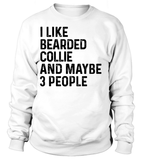 I Like Bearded Collie And Maybe 3 People Dog Lover Sweatshirt Unisex