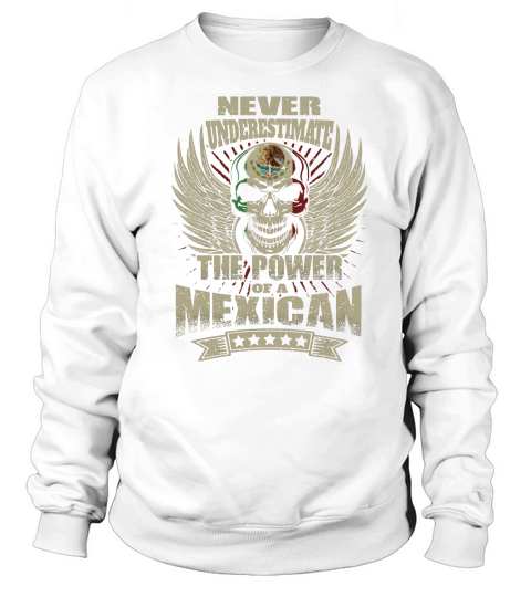 never underestimate the power of a mexican Sweatshirt Unisex