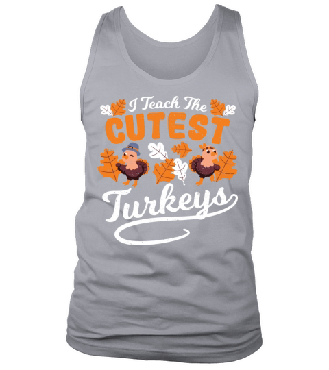 I Teach The Cutest Turkeys - Teacher Tank Top Unisex