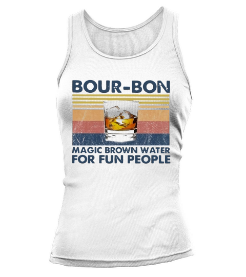 BourBon Magic Brown Water For Fun People Vintage shirt Tank top Woman