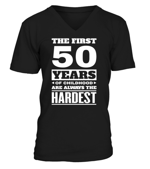 The First 50 Years Of Childhood Are Always The Hardest T-shirt V-Neck T-shirt