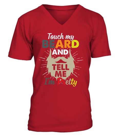 Touch My Beard And Tell Me Im Pretty Funny V-Neck T-shirt