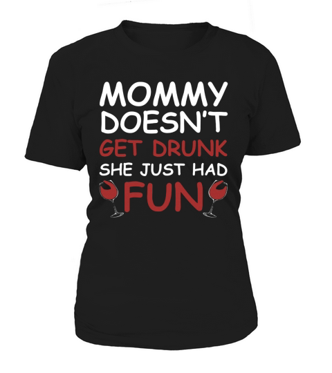 Mommy Doesnt Get Drunk, She Just Has Fun Women's T-Shirt