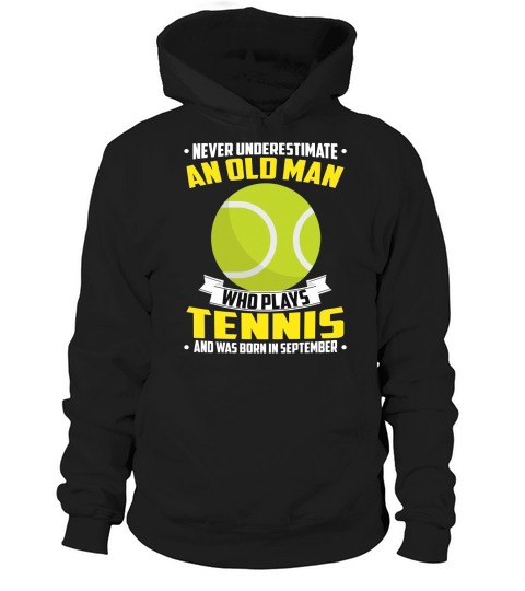 Never Underestimate An Old Man Who Plays Tennis And Was Born In September Sports 2020 Hoodie Unisex