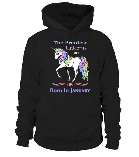 The prettiest unicorns are born in January Hoodie Unisex