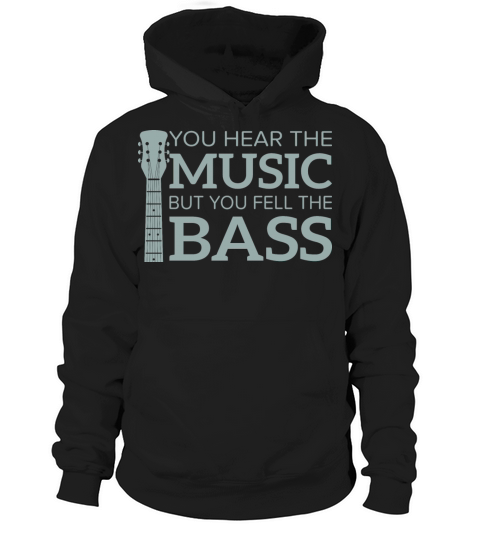 You Hear the Music but You Feel the Bass Funny Hoodie Unisex