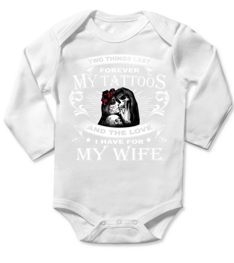 Two Things Last Forever My Tattoos And The Love For My Wife Long Sleeve Baby One-Piece