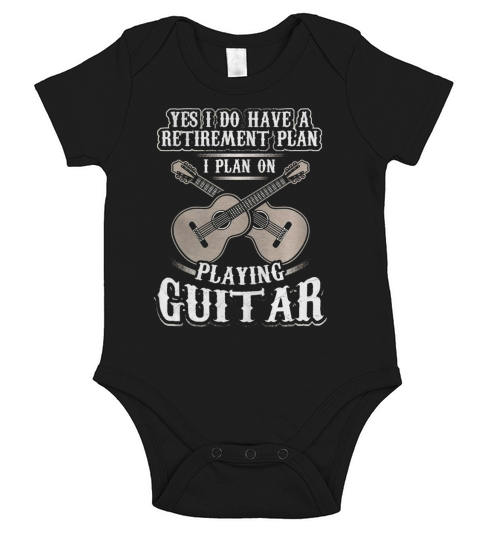 Yes I Have A Retirement Plan I Plan Playing Guitar T-Shirt Short Sleeve Baby One-Piece