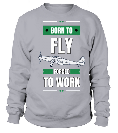 Born To Fly - Forced To Work Sweatshirt Unisex