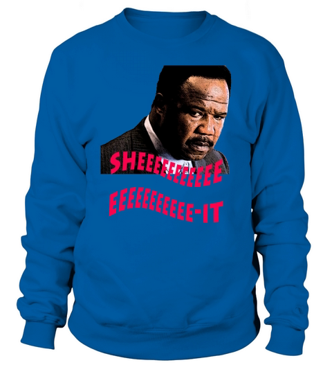Clay Davis Sheeeeee-it Sweatshirt Unisex