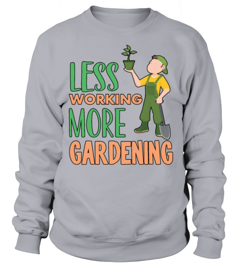 Funny Less Working More Gardening Retirement Plan Sweatshirt Unisex