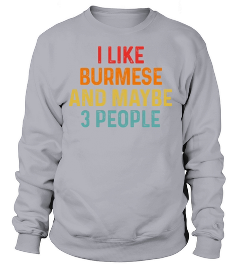 I Like Burmese And Maybe 3 People Retro Vintage Sweatshirt Unisex