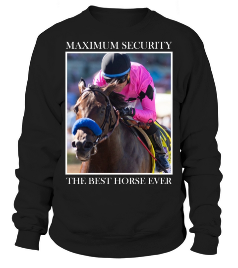 Maximum Security Horse shirt Sweatshirt Unisex
