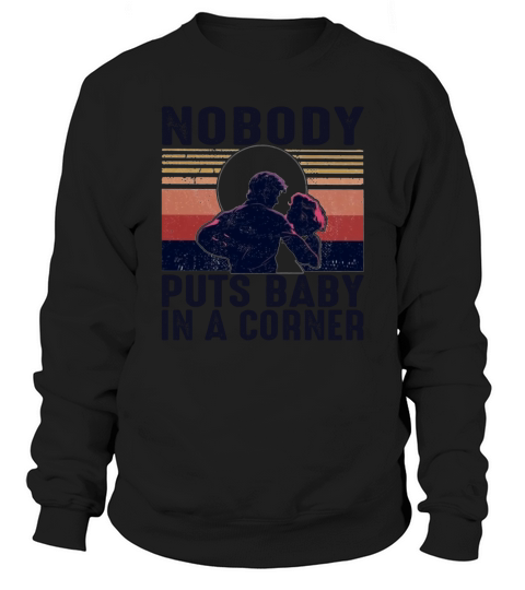 Nobody puts baby in a corner vintage shirt Sweatshirt Unisex