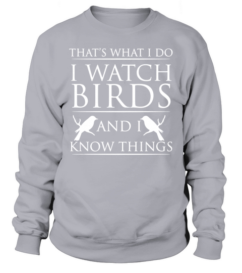 Thats What I Do I Watch Birds and I Know Things - Bird Watching T-Shirt Sweatshirt Unisex
