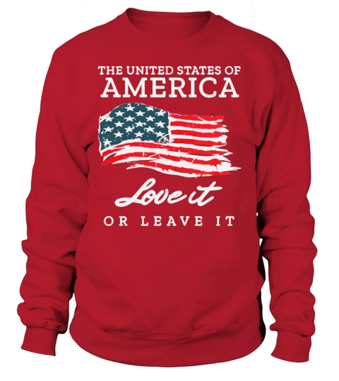 The united states of America love it or leave it America Flag shirt Sweatshirt Unisex