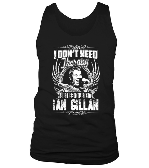 I Dont Need Therapy i Just Need To Listen To Ian Gillan TShirt Tank Top Unisex