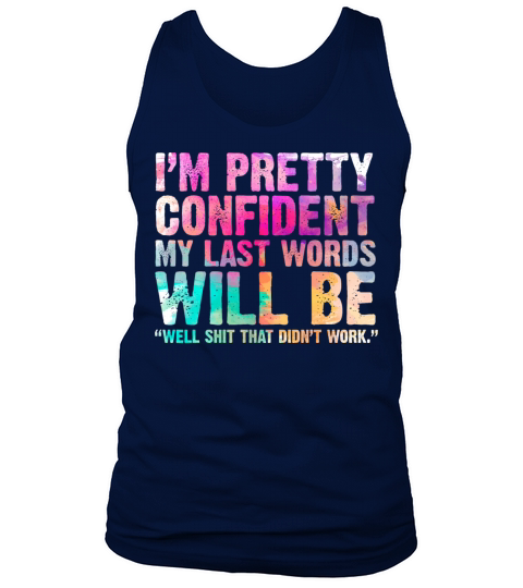Im Pretty Confident My Last Words Will Be Quote Tank Top Unisex