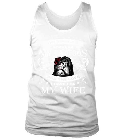 Two Things Last Forever My Tattoos And The Love For My Wife Tank Top Unisex