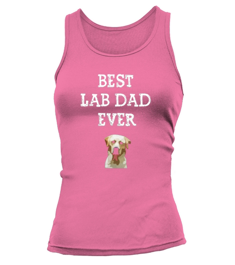 Best Lab Dad Ever Labrador Retriever Shirt Lab Lover Gift Tank top Woman