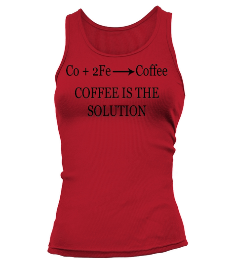 coffee is the solution chemical engineer chemistry Tank top Woman