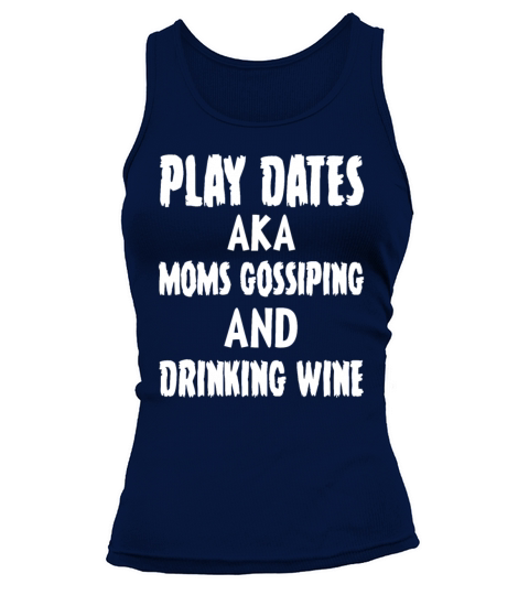 Play Dates Aka Moms Gossiping And Drinking Wine Tank top Woman