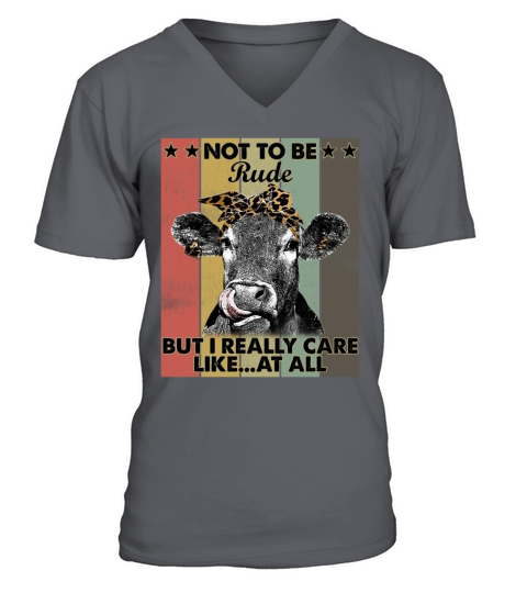 Not To Be Rude But I Really Care Like At All Funny V-Neck T-shirt