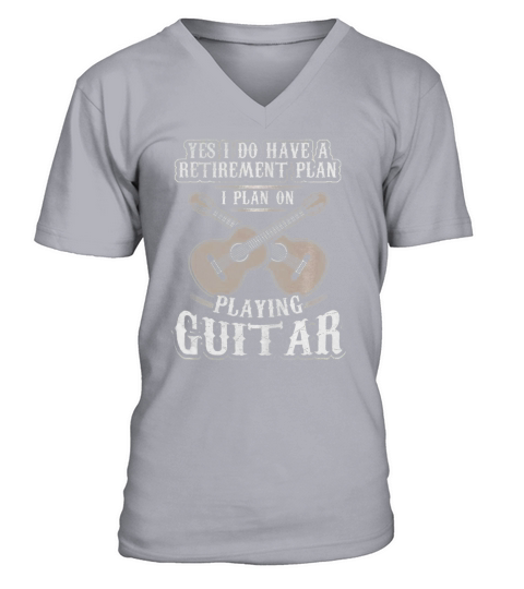 Yes I Have A Retirement Plan I Plan Playing Guitar T-Shirt V-Neck T-shirt