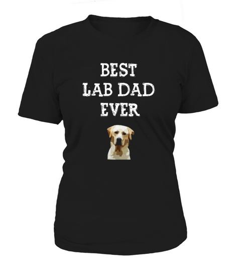 Best Lab Dad Ever Labrador Retriever Shirt Lab Lover Gift Women's T-Shirt