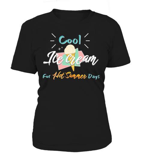 Cool Ice Cream For Hot Summer Days Women's T-Shirt