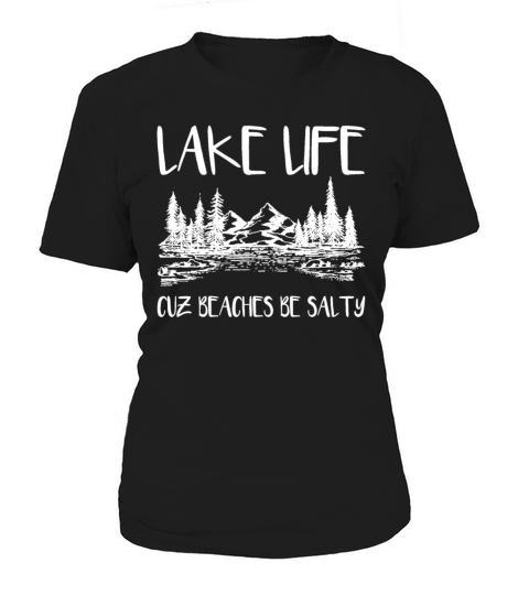 Lake Life Cuz Beaches Be Salty Funny Sarcasm Lake Women's T-Shirt