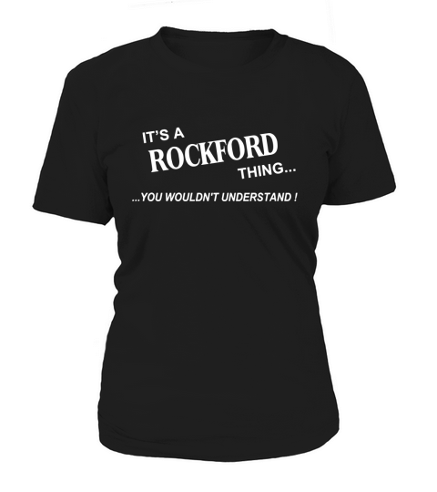 ROCKFORD, Its ROCKFORD Thing You Wouldnt Understand Name Gifts T Shirt Women's T-Shirt