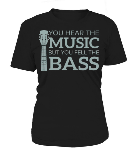 You Hear the Music but You Feel the Bass Funny Women's T-Shirt