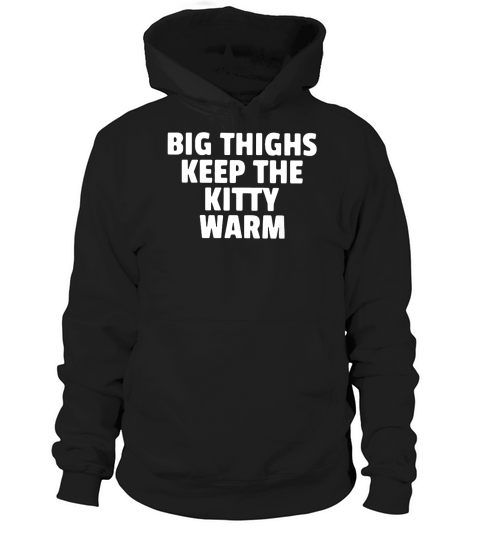 Big Thighs Keep The Kitty Warm Shirtn Hoodie Unisex