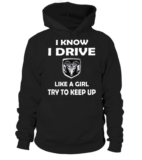 I know I drive like a girl try to keep up shirt Hoodie Unisex