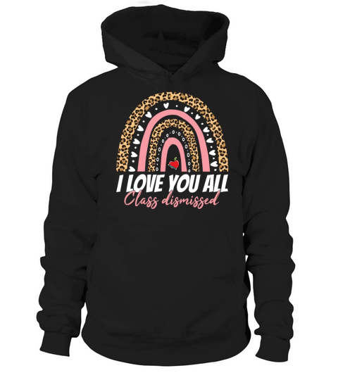 I Love You All Class Dismissed Hoodie Unisex