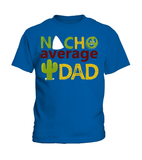 Nacho Average Dad Tshirt- Fathers Day- Best Dad Ever Tee Kids T-Shirt