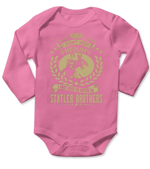 I Dont Need Therapy I Just Need To Listen To Statler Brothers Long Sleeve Baby One-Piece