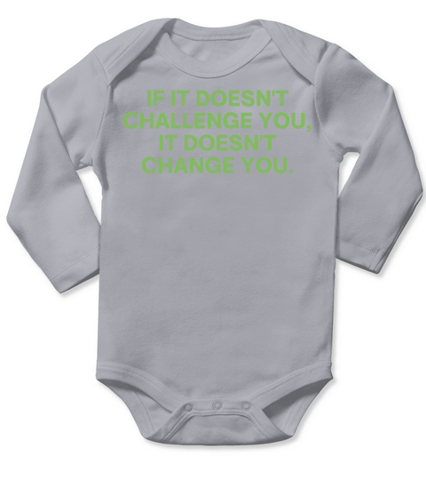 IF IT DOESNT CHALLENGE YOU IT DOESNT CHANGE YOU Long Sleeve Baby One-Piece