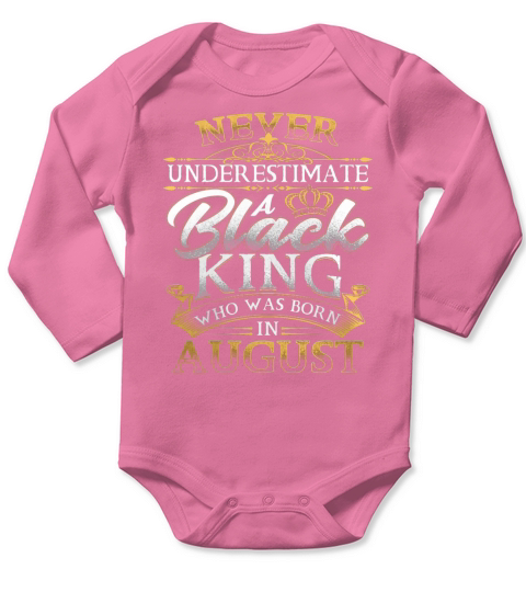 Never Underestimate A Black King Who Was Born In August T Shirt Long Sleeve Baby One-Piece